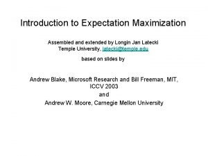 Introduction to Expectation Maximization Assembled and extended by