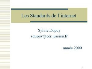 Les Standards de linternet Sylvie Dupuy sdupuyccr jussieu