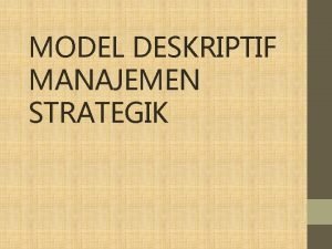 Makalah model deskriptif manajemen strategi Makalah model deskriptif manajemen strategi