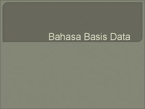 Bahasa Basis Data Bahasa Basis Data Database Language