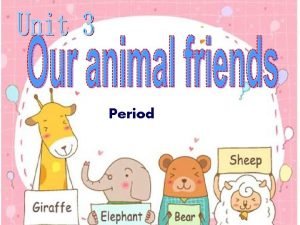 Period Q 1 What animal friends do they