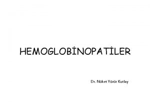 HEMOGLOBNOPATLER Dr Nket Yrr Kutlay Hemoglobin ve Myoglobin