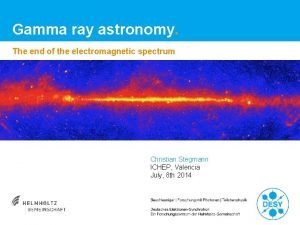 Gamma ray astronomy The end of the electromagnetic