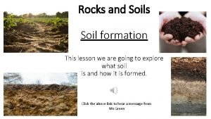 Rocks and Soils Soil formation This lesson we