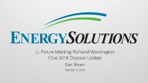 LL Forum Meeting Richland Washington Clive 2018 Disposal