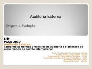 Auditoria Externa Origem e Evoluo Uff PGCA 2019