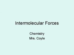 Intermolecular Forces Chemistry Mrs Coyle Intermolecular Forces The