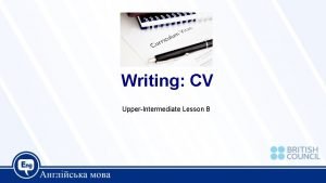 Writing CV UpperIntermediate Lesson 8 Today we are