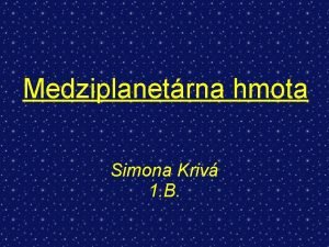 Medziplanetrna hmota Simona Kriv 1 B Komty o