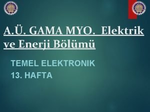 A GAMA MYO Elektrik ve Enerji Blm TEMEL