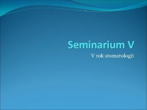 Seminarium V V rok stomatologii Plan Seminarium Oglnie