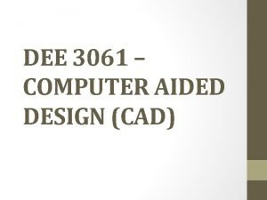 DEE 3061 COMPUTER AIDED DESIGN CAD The beginnings