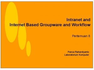 Intranet and Internet Based Groupware and Workflow Pertemuan