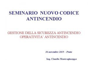 SEMINARIO NUOVO CODICE ANTINCENDIO GESTIONE DELLA SICUREZZA ANTINCENDIO