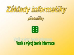 ZKLADY INFORMATIKY Vznik a vvoj teorie informace 1