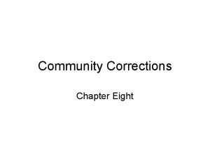 Community Corrections Chapter Eight Community Corrections Comprehensive community