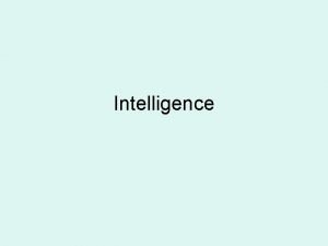 Intelligence Intelligence is a commonly used term but