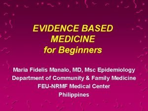 EVIDENCE BASED MEDICINE for Beginners Maria Fidelis Manalo