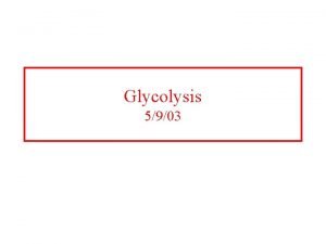 Glycolysis 5903 Pathway overview 1 Add phosphoryl groups