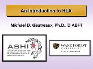 An Introduction to HLA Michael D Gautreaux Ph