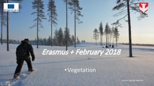 Erasmus February 2018 Vegetation picture Petriina Heikkinen Our