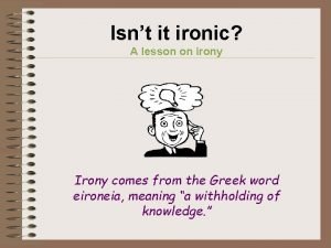 Isnt it ironic A lesson on irony Irony