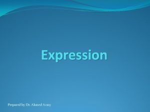 Expression Prepared by Dr Ahmed Azmy Expression in