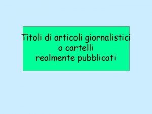 Titoli di articoli giornalistici o cartelli realmente pubblicati