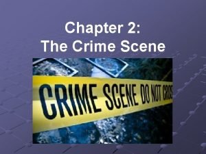 Chapter 2 The Crime Scene First Steps First