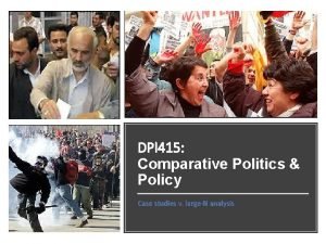 DPI 415 Comparative Politics Policy Case studies v