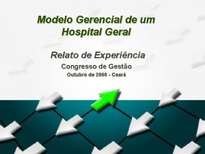 Modelo Gerencial de um Hospital Geral Relato de