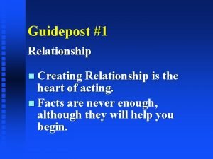Guidepost 1 Relationship Creating Relationship is the heart