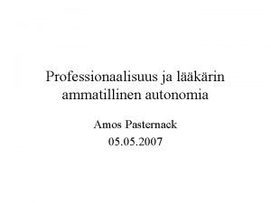 Professionaalisuus ja lkrin ammatillinen autonomia Amos Pasternack 05