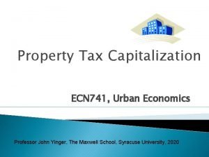 Property Tax Capitalization ECN 741 Urban Economics Professor