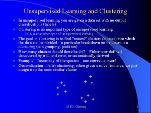 Unsupervised Learning and Clustering In unsupervised learning you