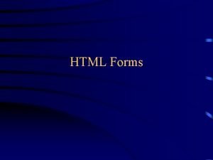 HTML Forms What are forms form is just