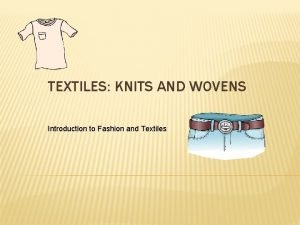 TEXTILES KNITS AND WOVENS Introduction to Fashion and