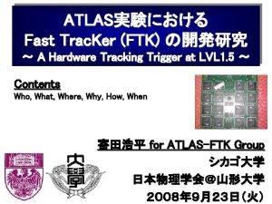 ATLAS Fast Trac Ker FTK A Hardware Tracking