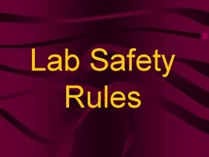 Lab Safety Rules Whats the 1 st safety