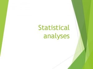 Statistical analyses SPSS Statistical analysis program It is