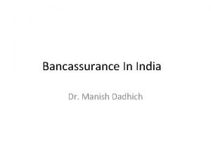 Bancassurance In India Dr Manish Dadhich Bancassurance Bancassurance