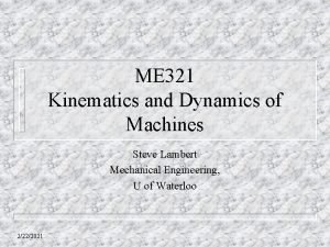 ME 321 Kinematics and Dynamics of Machines Steve