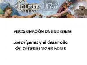PEREGRINACIN ONLINE ROMA Los orgenes y el desarrollo