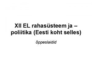 XII EL rahassteem ja poliitika Eesti koht selles