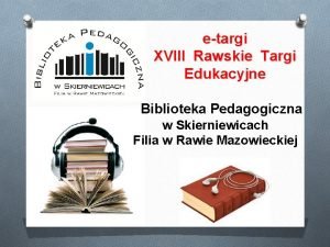 etargi XVIII Rawskie Targi Edukacyjne Biblioteka Pedagogiczna w