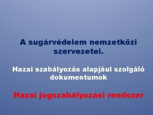 A sugrvdelem nemzetkzi szervezetei Hazai szablyozs alapjul szolgl