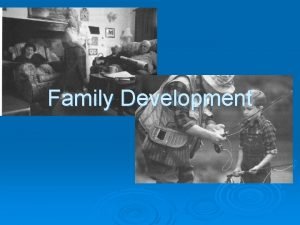 Family Development Family Key social institution l l