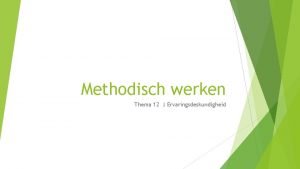 Methodisch werken Thema 12 Ervaringsdeskundigheid Mogelijkheden van de