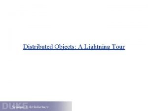 Distributed Objects A Lightning Tour What is an