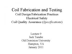 Coil Fabrication and Testing Coil DesignFabrication Practices Electrical